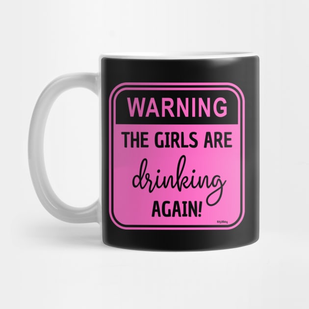 Warning!! The Girls Are Drinking Again! by BBbtq